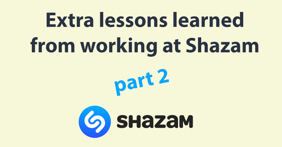 An extra 13 things I learnt at Shazam